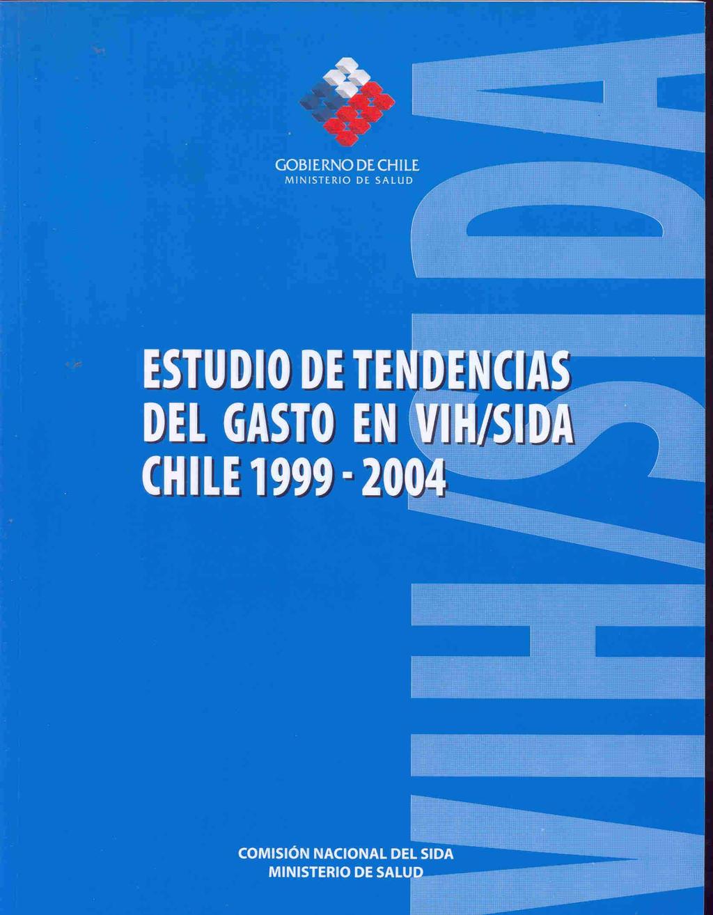 Estudio de tendencias del gasto en VIH/SIDA Chile 1999-2004. Chile. Ministerio de Salud. Comisión Nacional del SIDA. 2007. 91p.