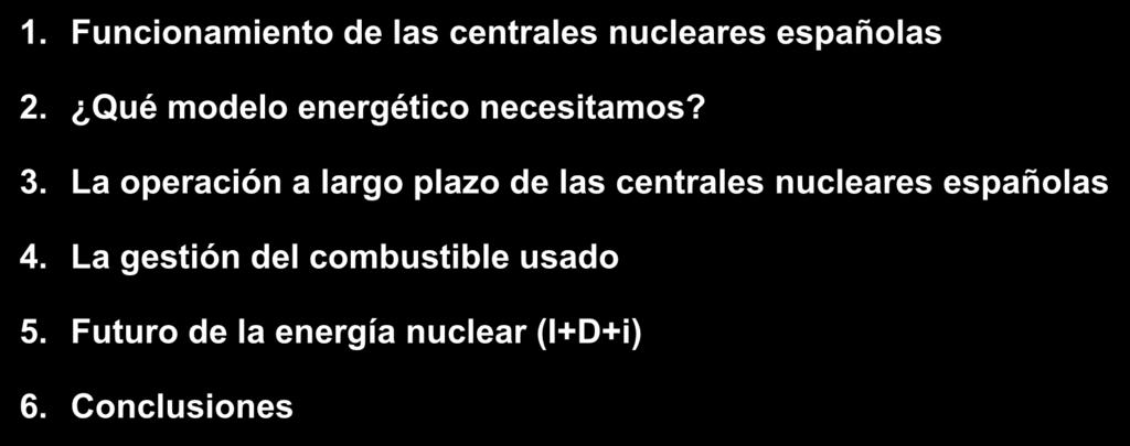 1. Funcionamiento de las centrales nucleares españolas 2. Qué modelo energético necesitamos? 3.