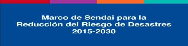 EL NUEVO MARCO DE ACCIÓN DE SENDAI PARA LA REDUCCIÓN DEL RIESGO DE DESASTRES 2015 2030 SE ENFOCA EN LA POBLACIÓN