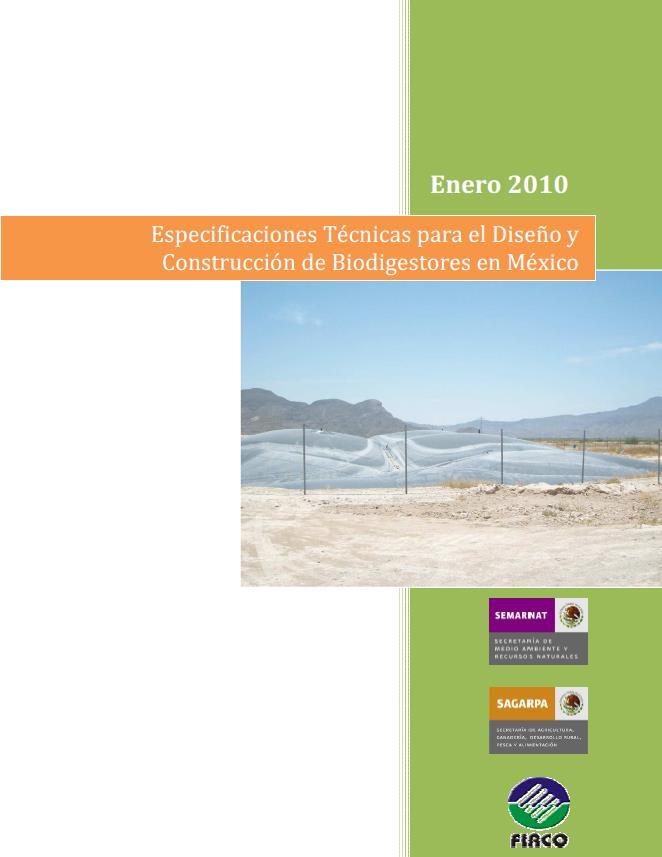 Especificaciones Conjunta SEMARNAT-SAGARPA-FIRCO Para Diseño y Construcción de Biodigestores en México.. Los proyectos de biodigestores y motogeneradores que apoyan SEMARNAT.