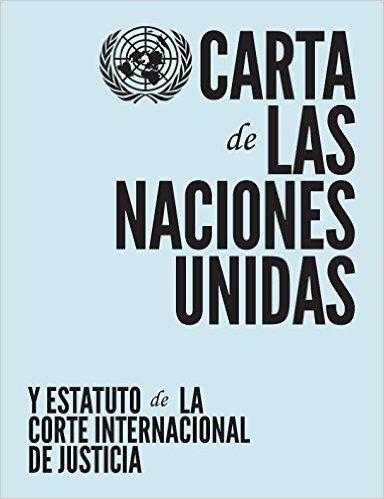 Carta de las Naciones Unidas Es como nuestra constitución nacional Estructura a la ONU, establece las bases Es el documento de mayor importancia Qué es la Carta?