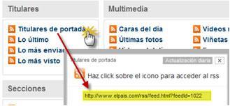 Buscar un canal de feeds Visita la página web de los canales RSS del diario digital El País. Su URL es: http://www.elpais.