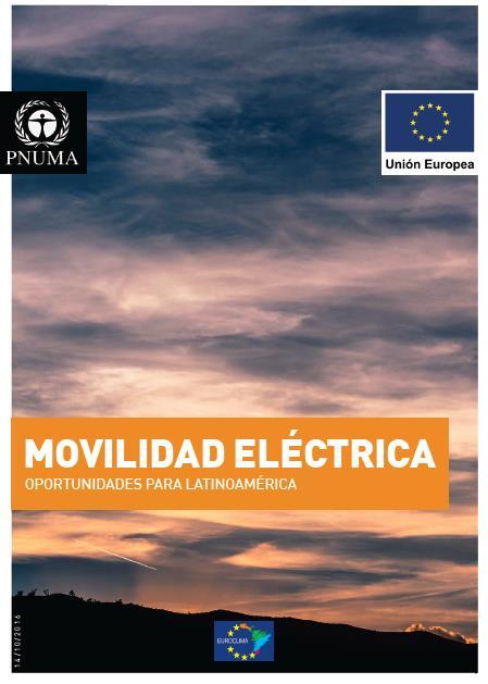 Electric mobility: Oportunities for Latin America UN Environment Publication Sumarizes economic, social and climate benefits of electric mobility Analyses