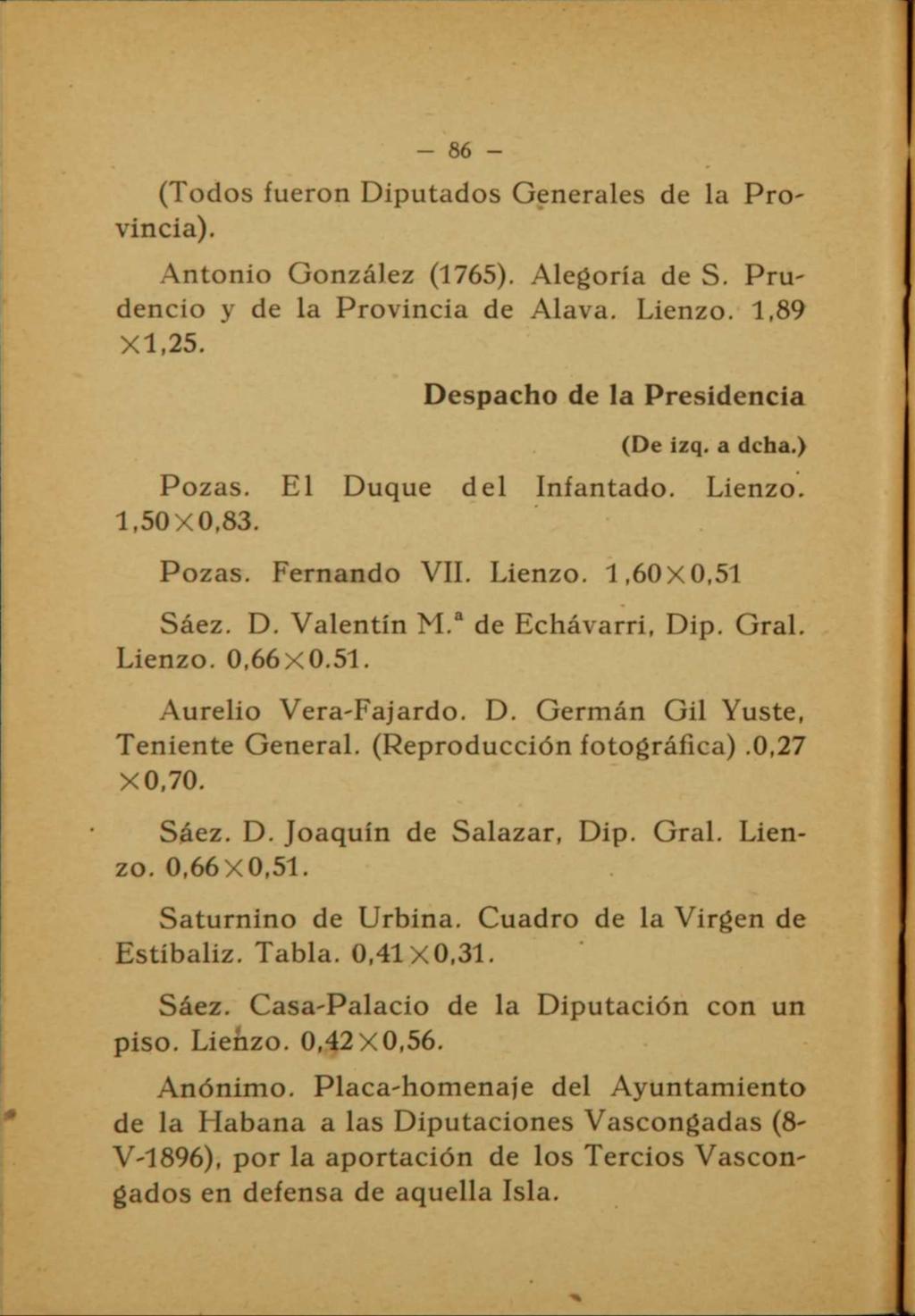 - 86 - (Todos fueron Diputados Generales de la Provincia). Antonio González (1765). Alegoría de S. Prudencio y de la Provincia de Alava. Lienzo. 1,89 XI,25. Despacho de la Presidencia (De izq. a dcha.