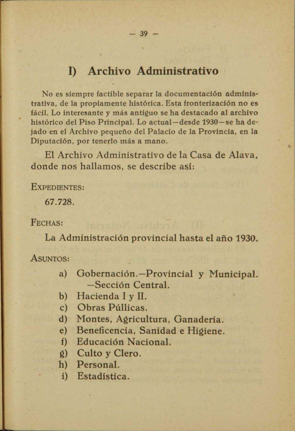 - 39 - I) Archivo Administrativo No es siempre factible separar la documentación administrativa, de la propiamente histórica. Esta fronterización no es fácil.