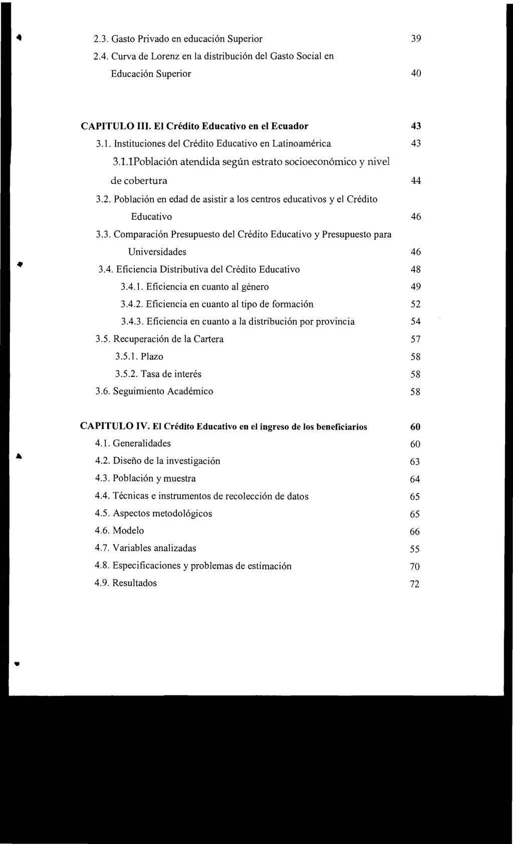 2.3. Gasto Privado en educación Superior 39 2.4. Curva de Lorenz en la distribución del Gasto Social en Educación Superior 40 CAPITULO III. El Crédito Educativo en el Ecuador 43 3.1.