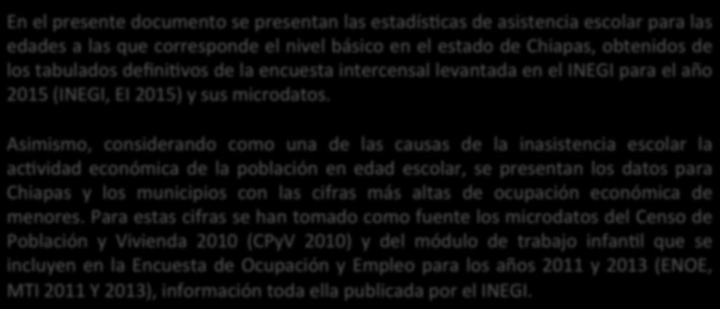 Presentación En el presente documento se presentan las estadís7cas de asistencia escolar para las edades a las que corresponde el nivel básico en el estado de Chiapas, obtenidos de los tabulados
