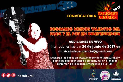 Talento Crudo, convocatoria 2017 BUSCAMOS NUEVOS TALENTOS DEL ROCK Y DEL POP EN INDEPENDENCIA BASES DE CONCURSO: 1.