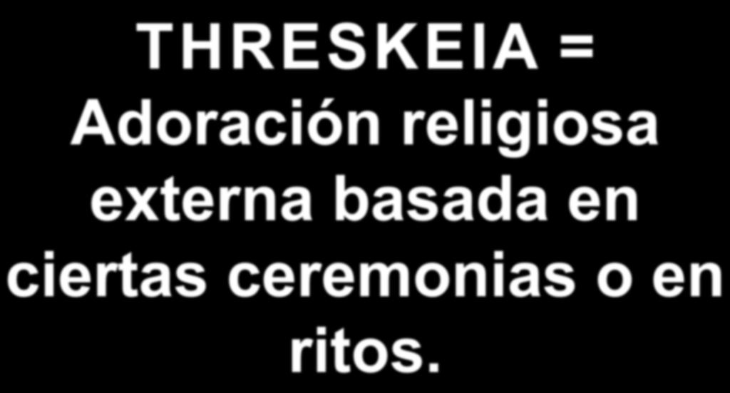 THRESKEIA = Adoración religiosa externa