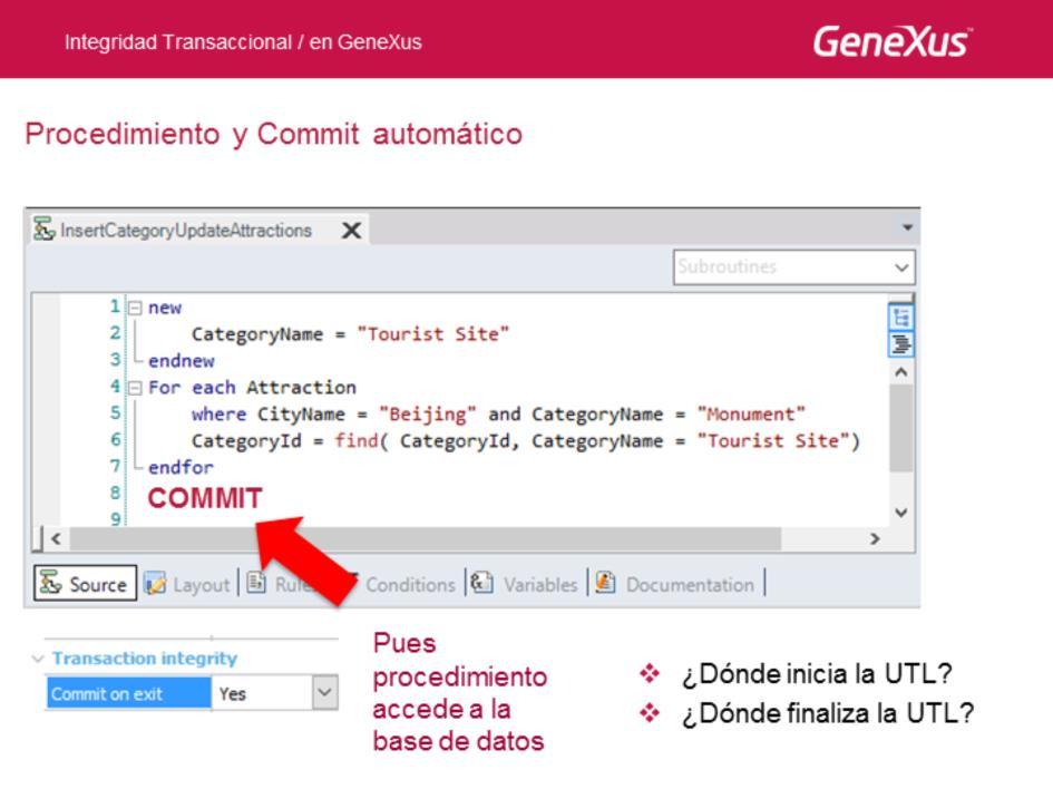 En todo procedimiento que acceda a la base de datos GeneXus agregará automáticamente (a menos que se indique lo contrario a través de la propiedad Commit on exit) un Commit.