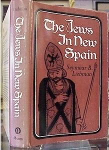 The Jews of New Spain (Los judíos de la Nueva España), by Seymour B. Liebman.