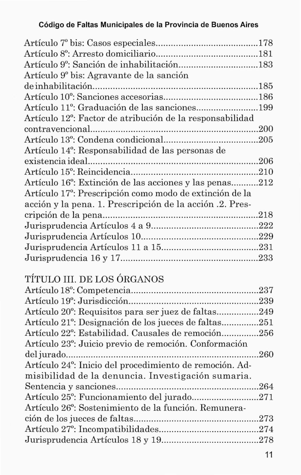 Código de Faltas Municipales de la Provincia de Buenos Aires Artículo 7 bis: Casos especiales 178 Artículo 8 : Arresto domiciliario 181 Artículo 9 : Sanción de inhabilitación 183 Artículo 9 bis: