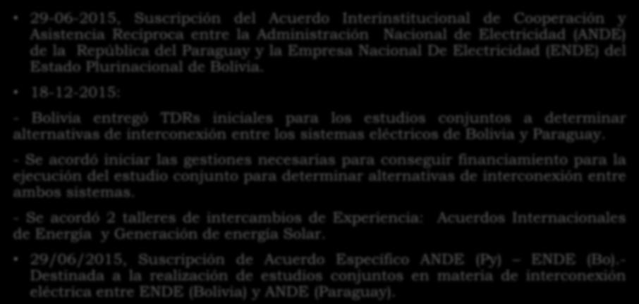 - Se acordó 2 talleres de intercambios de Experiencia: Acuerdos Internacionales de Energía y Generación de energía Solar. 29/06/2015, Suscripción de Acuerdo Específico ANDE (Py) ENDE (Bo).