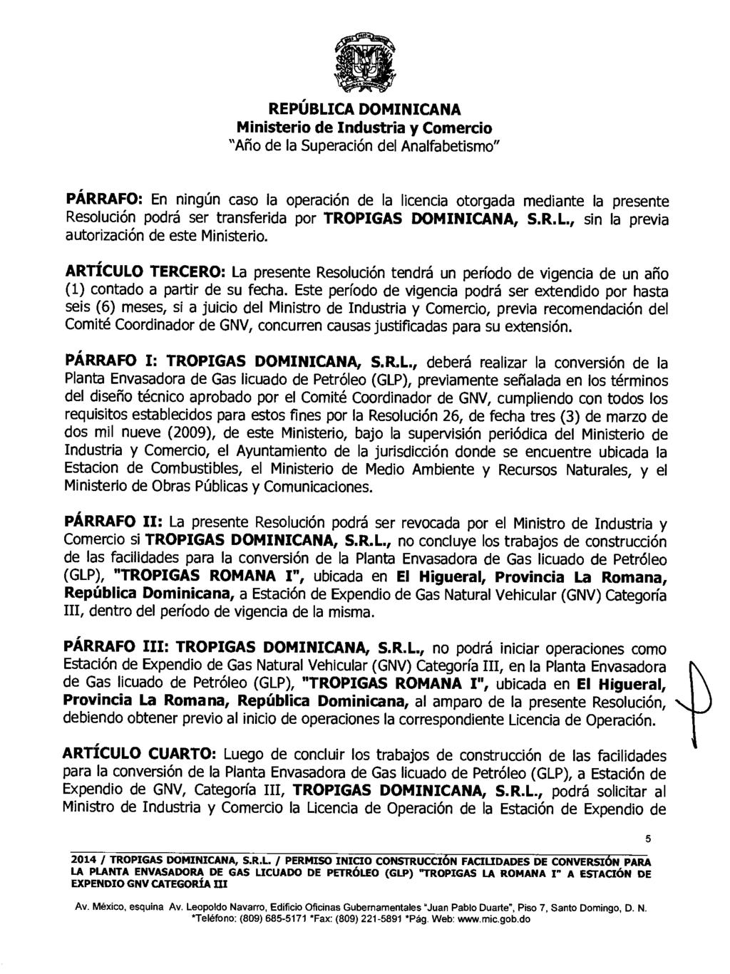 PÁRRAFO: En ningún caso la operación de la licencia otorgada mediante la presente Resolución podrá ser transferida por TROPIGAS DOMINICANA, S.R.L., sin la previa autorización de este Ministerio.