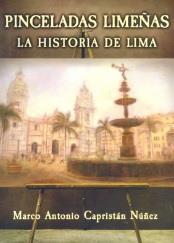 Capristán Núñez, Marco Antonio, 1970- Pinceladas limeñas : la historia de Lima / Marco Antonio Capristán Núñez.
