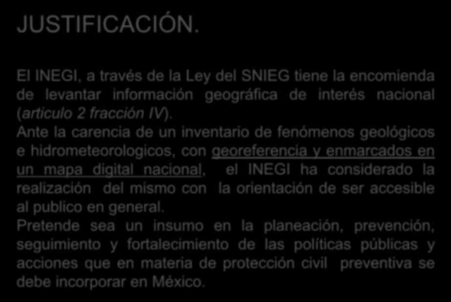 JUSTIFICACIÓN. El INEGI, a través de la Ley del SNIEG tiene la encomienda de levantar información geográfica de interés nacional (articulo 2 fracción IV).