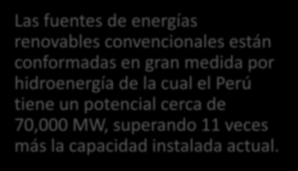 conformadas en gran medida por hidroenergía de la cual el Perú tiene un potencial cerca de 70,000 MW,