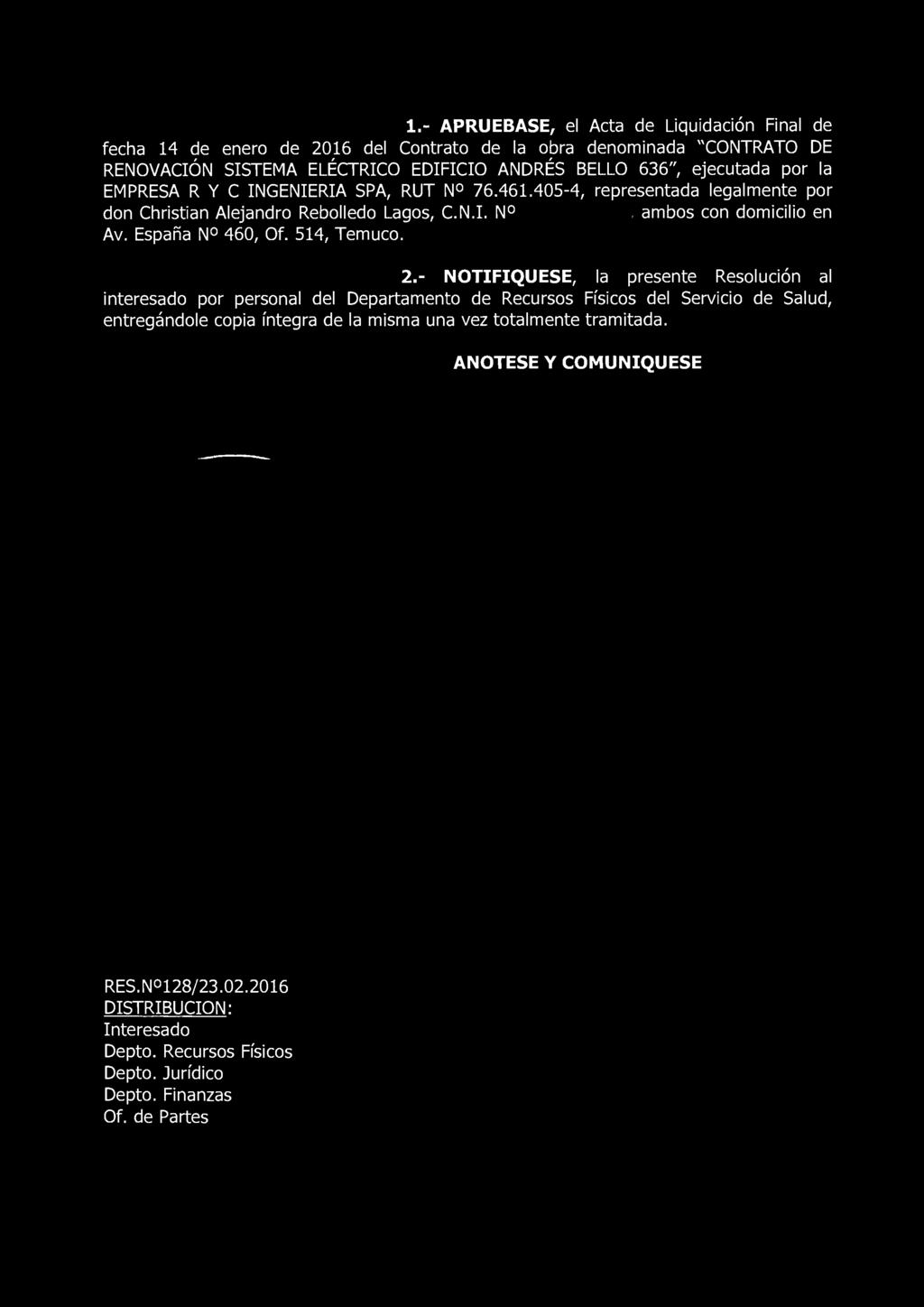 1.- APRUEBASE, el Acta de Liquidación Final de fecha 14 de enero de 2016 del Contrato de la obra denominada "CONTRATO DE RENOVACIÓN SISTEMA ELÉCTRICO EDIFICIO ANDRÉS BELLO 636", ejecutada por la