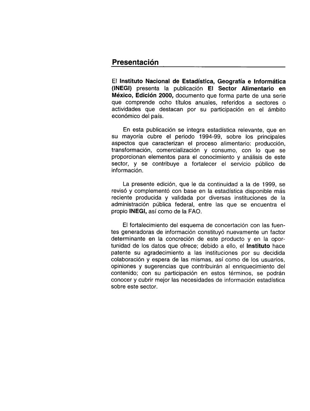 Presentación El Instituto Nacional de Estadística, Geografía e Informática (INEGI) presenta la publicación El Sector Alimentario en México, Edición 2000, documento que forma parte de una serie que