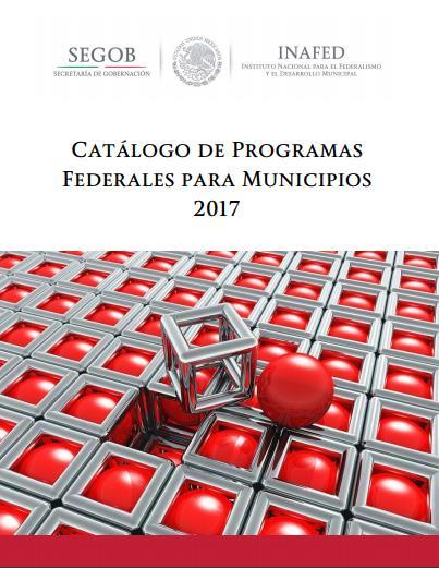 VIII. Catálogo de Programas Federales para Municipios 2017 Liga electrónica del Catálogo de Programas Federales para Municipios 2017: https://www.gob.