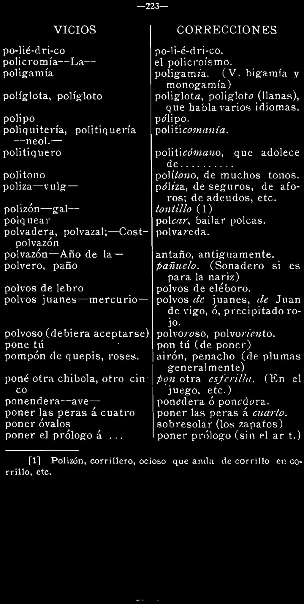 po-lié-d ri-co policromía--la- poligamía políglota, polígloto poli po poliquitería, politiquería --neol.