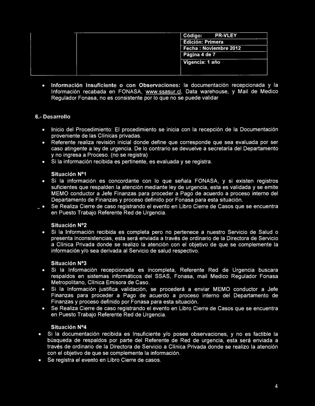 Código: PR-VLEY Página 4 de 7 Información Insuficiente o con Observaciones: la documentación recepcionada y la Información recabada en FONASA, www.ssasur.cl.