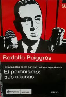 324 PUI 2103 Puiggrós, Rodolfo Historia crítica de los partidos políticos argentinos. 5 : el peronismo, sus causas / Rodolfo Puiggrós. -- Buenos Aires : Galerna, 2015 166 p. : 22 cm.