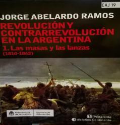 982 RAM 2111 Ramos, Jorge Abelardo Revolución y contrarrevolución en la Argentina. 1 : las masas y las lanzas (1810-1862) / Jorge Abelardo Ramos. -- Buenos Aires : Continente, 2015 172 p.