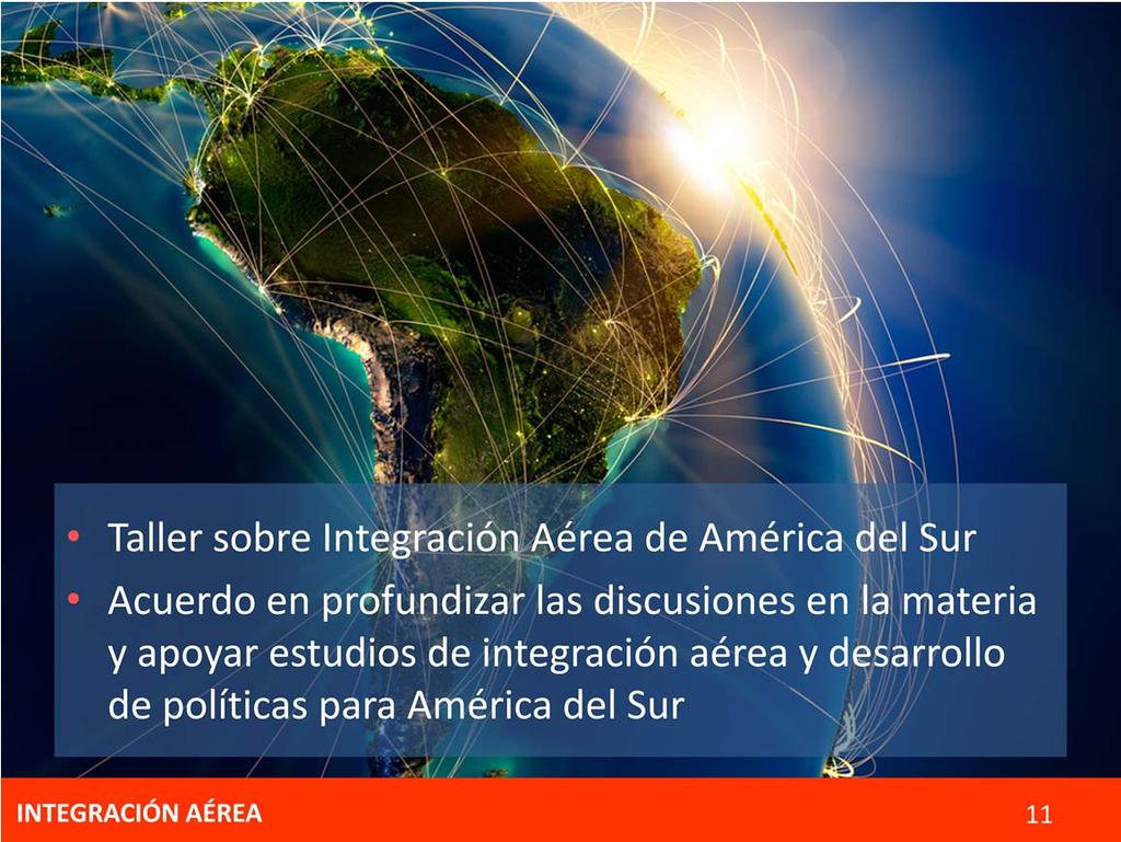 CONCEPTO Acciones dirigidas a promover la conectividad de las economías de la región a través del transporte aéreo de carga y pasajeros ACTIVIDADES REALIZADAS Taller sobre Integración Aérea de