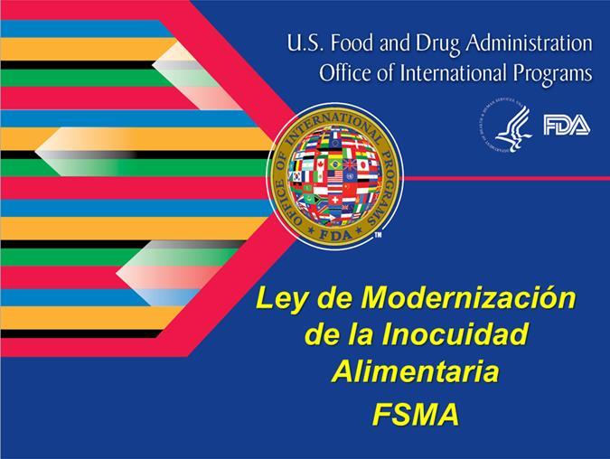 Ley de Modernización de la Inocuidad de Alimentos (FSMA) 2010 Aprobada por el Congreso de EE.