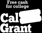 Ayuda Financiera Cal Grant es un programa de ayuda financiera administrada por la Comisión de Ayuda Estudiantil de California (CSAC) que provee ayuda a los alumnos que asisten a una universidad de