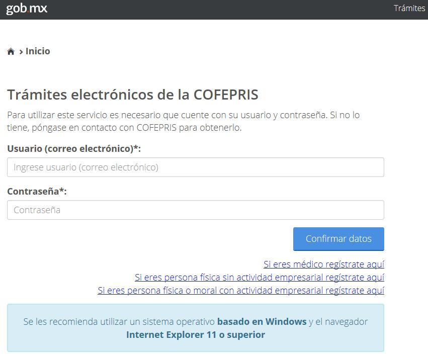 Ingreso al Portal de trámites electrónicos Para entrar al portal de trámites electrónicos de la COFEPRIS, es necesario ingresar desde un navegador de internet al portal de la COFEPRIS http://www.gob.