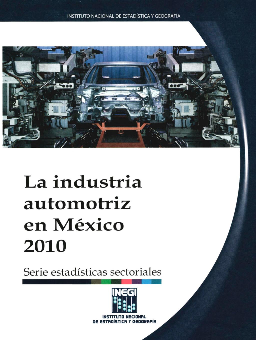 INSTITUTO NACIONAL DE ESTADÍSTICA Y GEOGRAFÍA La industria automotriz en México