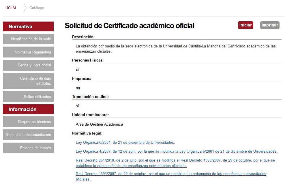 Inicio del procedimiento Para iniciar la solicitud de un certificado académico, emitido a través de medios electrónicos, debemos acceder a la Sede electrónica de la UCLM: www.sede.uclm.es.