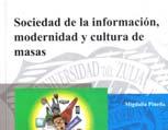 179 Sociedad de la información, modernidad y cultura de masas PINEDA, Migdalia (2010): Sociedad de la información, modernidad y cultura de masas.
