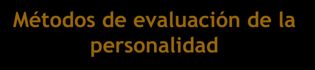 Métodos de evaluación de la personalidad Clasificación de Pelechano: