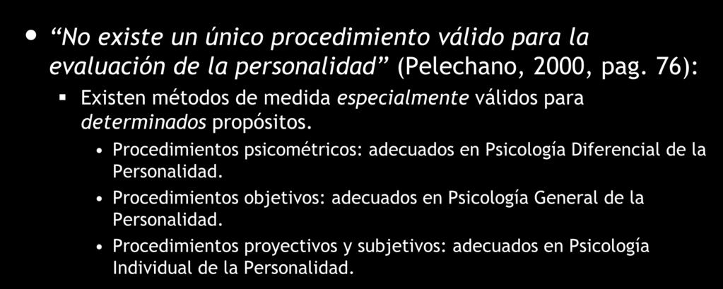 Conclusiones No existe un único procedimiento válido para la evaluación de la personalidad (Pelechano, 2000, pag. 76): Existen métodos de medida especialmente válidos para determinados propósitos.