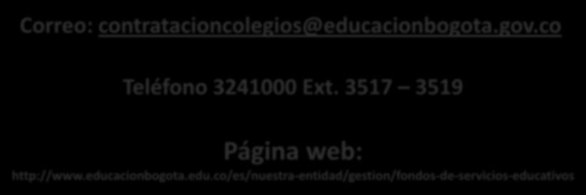 MEDIOS DE AYUDA Y ORIENTACIÓN Correo: contratacioncolegios@educacionbogota.gov.co Teléfono 3241000 Ext.
