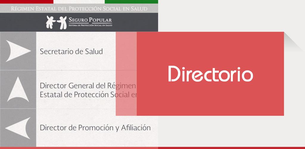 DIRECTORIO Directorio Dirección General del Régimen de Protección Social en Salud del Estado de Nuevo León Dr. Juan Luis González Treviño Tel. 8128-5800 ext.