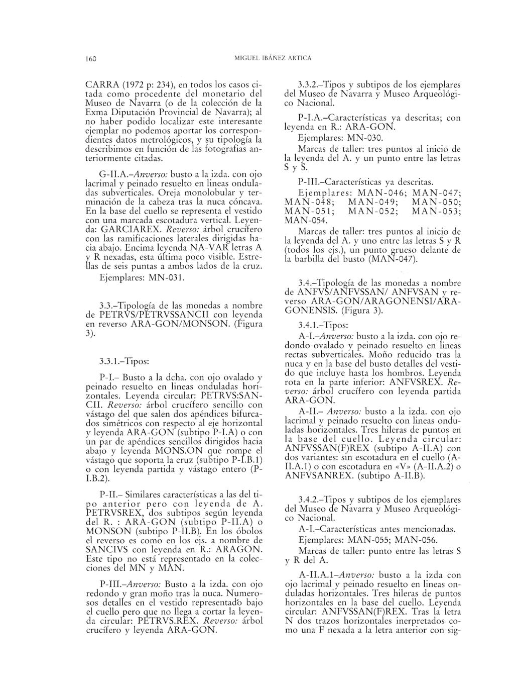 160 MIGUEL IBÁÑEZ ARTIGA CARRA (1972 p: 234), en todos los casos citada como procedente del monetario del Museo de Navarra (o de la colección de la Exma Diputación Provincial de Navarra); al no haber