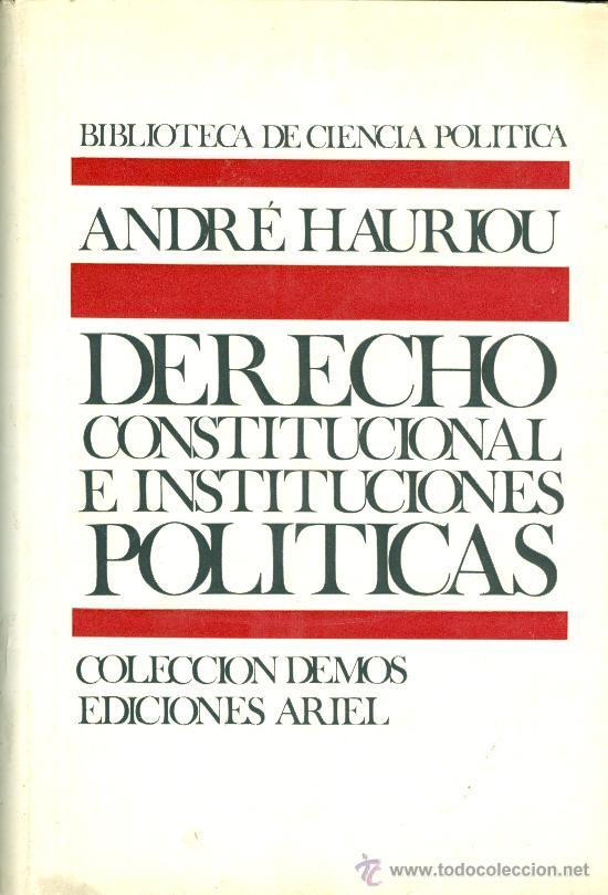 El objeto del derecho constitucional El profesor André Hauriou define el objeto del derecho