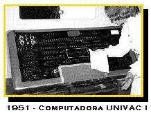 Computadoras y Programas primera generación - 51-58 - 51 - UNIVAC (UNIversAL Computer)