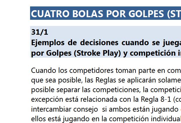 CUATRO BOLAS POR GOLPES (S ROKE PLAY): GENERAL 31/1 Ejemplos de decisiones cuando se juega simultáneamente Cuatro Bolas Juego por Golpes (Stroke Play) y competición ilndividual.