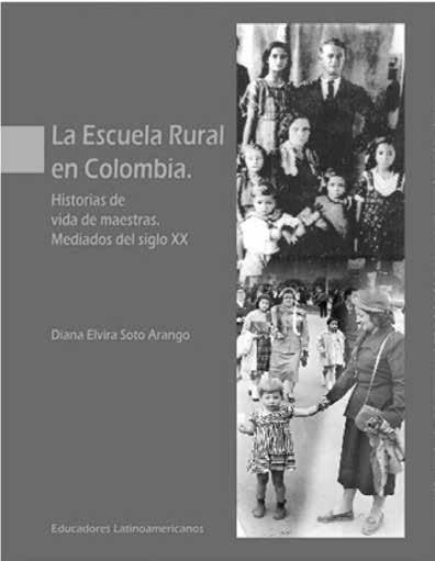 Reseñas de Libros y Revistas 287 La autora Diana Elvira Soto Arango, en su libro titulado La Escuela Rural en Colombia.