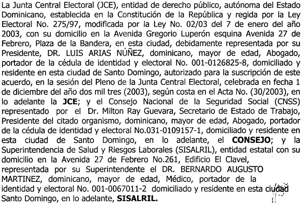 /'" ACUERDO DE COOPERACION INSTITUCIONAL La Junta Central Electoral (JCE), entidad de derecho público, autónoma del Estado Dominicano, establecida en la Constitución de la República y regida por la