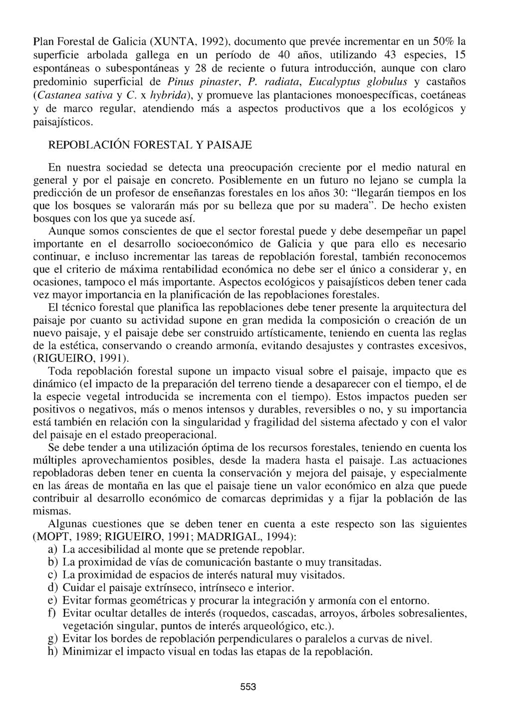 Plan Forestal de Galicia (XUNT A, 1992), documento que prevée incrementar en un 50% la superficie arbolada gallega en un período de 40 años, utilizando 43 especies, 15 espontáneas o subespontáneas y