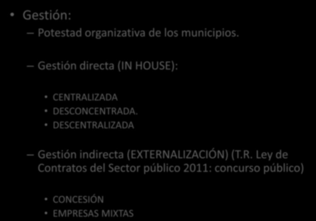 Gestión: Potestad organizativa de los municipios. Gestión directa (IN HOUSE): CENTRALIZADA DESCONCENTRADA.