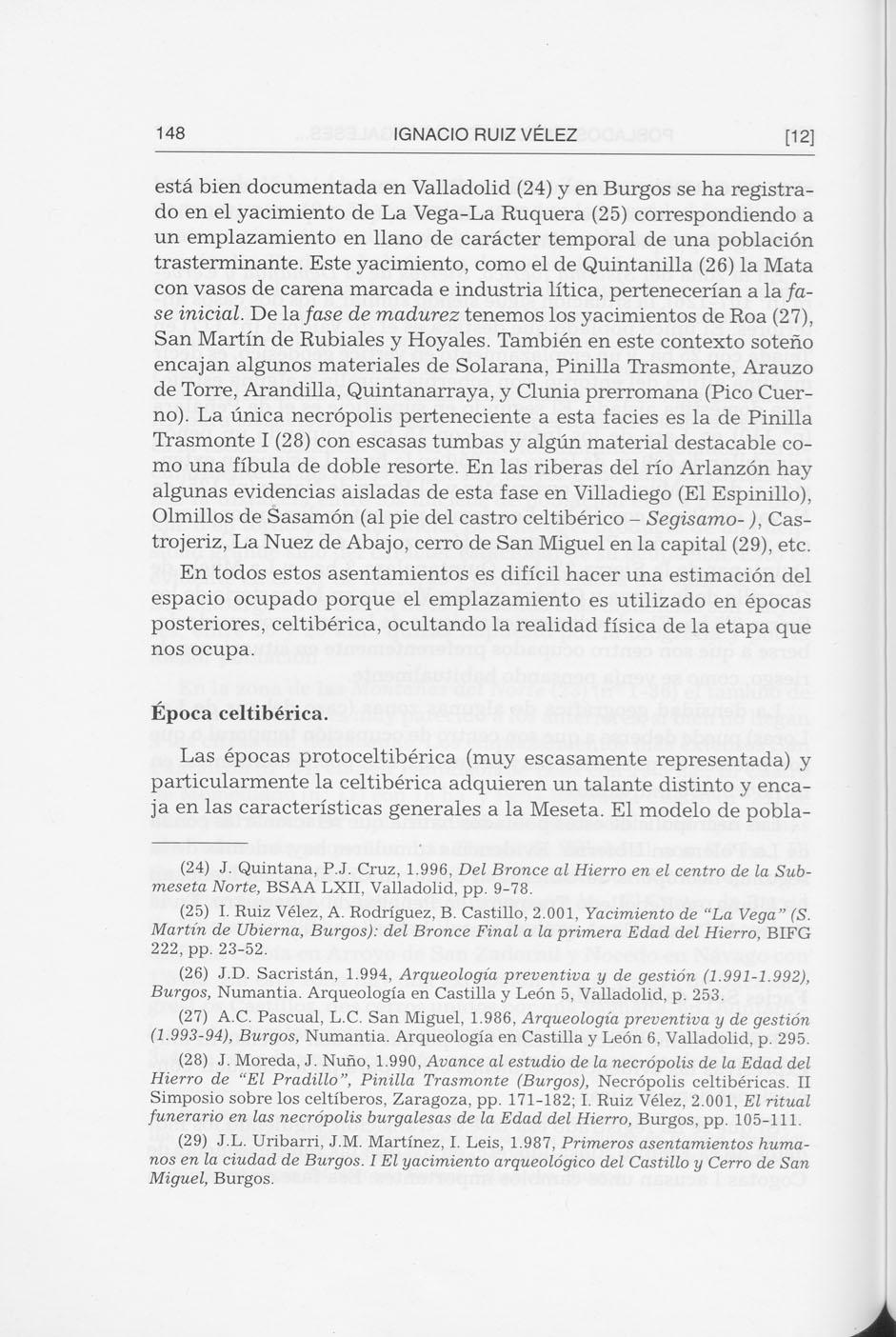 148 IGNACIO RUIZ VÉLEZ [12] está bien documentada en Valladolid (24) y en Burgos se ha registrado en el yacimiento de La Vega-La Ruquera (25) correspondiendo a un emplazamiento en llano de carácter