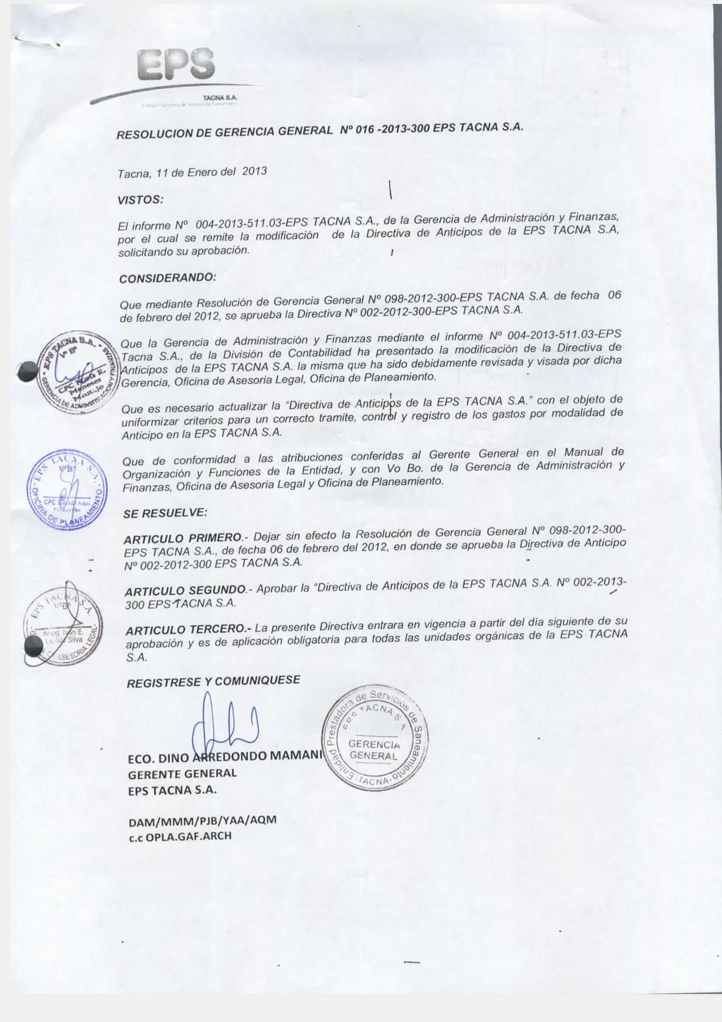 RESOLUCIÓN DE GERENCIA GENERAL N 016-2013-300 EPS TACNA S.A. Tacna, 11 de Enero del 2013 VISTOS: \ informe N 004-2013-511.03-EPS TACNA S.A., de la por el cual se remite la modificación solicitando su aprobación.