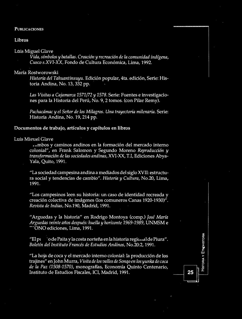Serie: Fuentes e investigacines para la Histria del Perú, N. 9, 2 tms. (cn Pilar Remy). Pachacámac y el Señr de ls Milagrs. Una trayectria milenaria. Serie: Histria Andina, N. 19, 214 pp.